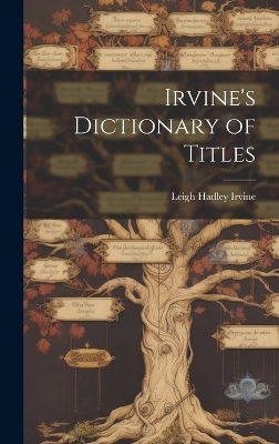 Irvine's Dictionary of Titles - Leigh Hadley Irvine
