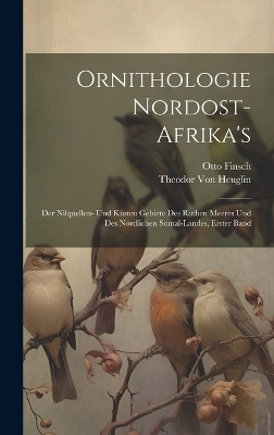 Ornithologie Nordost-Afrika's - Otto Finsch, Theodor Von Heuglin