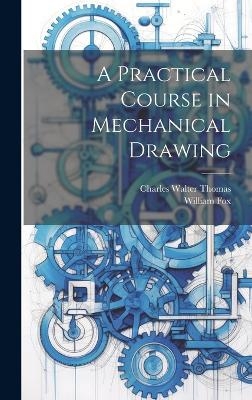 A Practical Course in Mechanical Drawing
