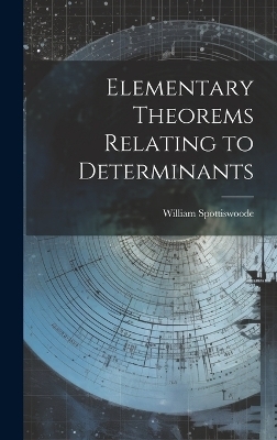 Elementary Theorems Relating to Determinants - William Spottiswoode