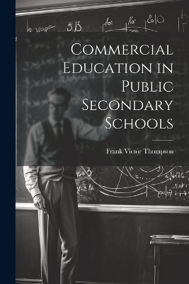 Commercial Education in Public Secondary Schools - Frank Victor Thompson