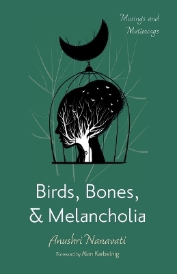 Birds, Bones, and Melancholia - Anushri Nanavati