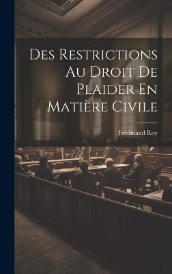 Des Restrictions Au Droit De Plaider En Matière Civile