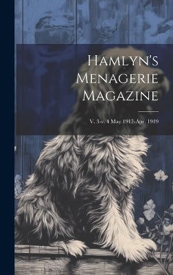Hamlyn's Menagerie Magazine; v. 3-v. 4 May 1917-Apr. 1919 -  Anonymous