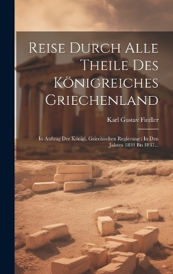 Reise Durch Alle Theile Des K&ouml;nigreiches Griechenland - Karl Gustav Fiedler
