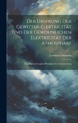 Der Ursprung Der Gewitter-Elektricität Und Der Gewöhnlichen Elektricität Der Atmosphäre