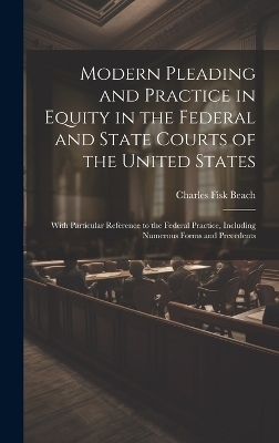 Modern Pleading and Practice in Equity in the Federal and State Courts of the United States - Charles Fisk Beach