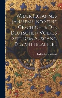 Wider Johannes Janssen Und Seine Geschichte Des Deutschen Volkes Seit Dem Ausgang Des Mittelalters