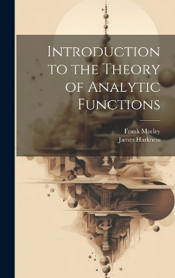 Introduction to the Theory of Analytic Functions - James Harkness, Frank Morley