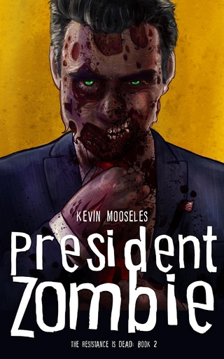 President Zombie : The Resistance is Dead Book Two
