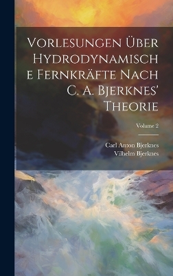 Vorlesungen &Uuml;ber Hydrodynamische Fernkr&auml;fte Nach C. A. Bjerknes' Theorie; Volume 2 - Vilhelm Bjerknes, Carl Anton Bjerknes