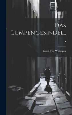 Das Lumpengesindel... - Ernst Von Wolzogen