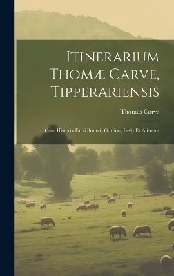 Itinerarium Thom&aelig; Carve, Tipperariensis - Thomas Carve