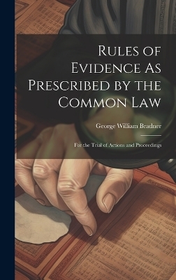 Rules of Evidence As Prescribed by the Common Law - George William Bradner