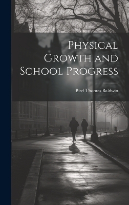 Physical Growth and School Progress - Bird Thomas Baldwin