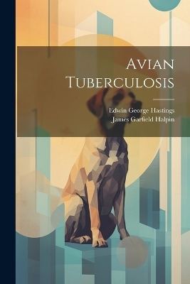Avian Tuberculosis - Edwin George Hastings