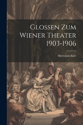 Glossen Zum Wiener Theater 1903-1906