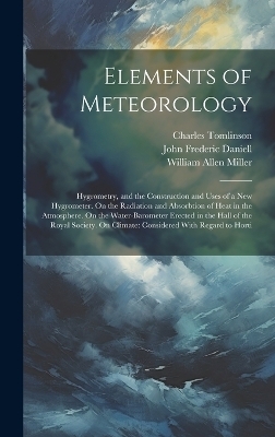 Elements of Meteorology - Charles Tomlinson, William Allen Miller, John Frederic Daniell
