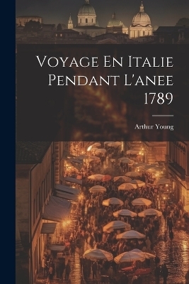 Voyage En Italie Pendant L'anee 1789 - Arthur Young