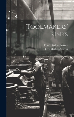 Toolmakers' Kinks - Fred Herbert Colvin, Frank Arthur Stanley