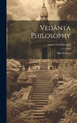 Vedânta Philosophy; Eight Lectures