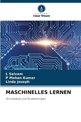 Maschinelles Lernen - L Selvam, P Mohan Kumar, Linda Joseph