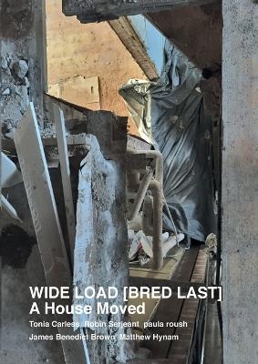 WIDE LOAD [ BRED LAST ] A House Moved - Tonia Carless, Robin Serjeant, Paula Roush