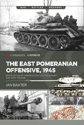 The East Pomeranian Offensive, 1945 - Ian Baxter