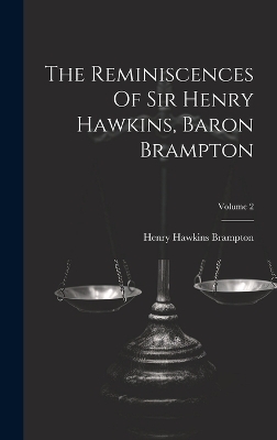 The Reminiscences Of Sir Henry Hawkins, Baron Brampton; Volume 2