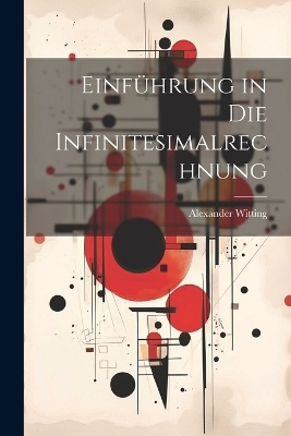 Einf&uuml;hrung in die Infinitesimalrechnung - Alexander Witting