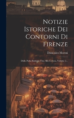 Notizie Istoriche Dei Contorni Di Firenze