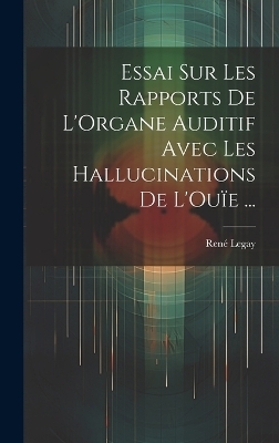 Essai Sur Les Rapports De L'Organe Auditif Avec Les Hallucinations De L'Ouïe ...
