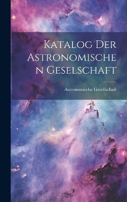 Katalog Der Astronomischen Geselschaft - 
