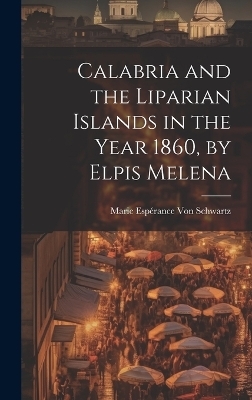 Calabria and the Liparian Islands in the Year 1860, by Elpis Melena - Marie Esp&eacute;rance von Schwartz