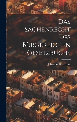 Das Sachenrecht Des B&uuml;rgerlichen Gesetzbuchs - Johannes Biermann
