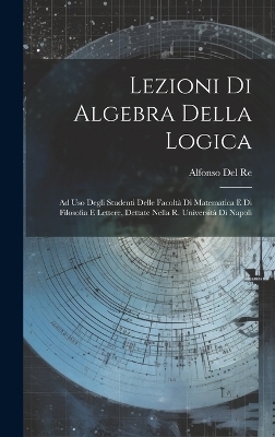 Lezioni Di Algebra Della Logica - Alfonso Del Re