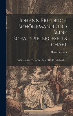 Johann Friedrich Sch&ouml;nemann Und Seine Schauspielergesellschaft - Hans Devrient