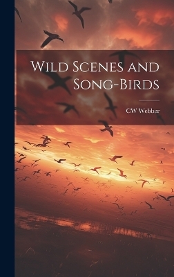 Wild Scenes and Song-birds - Cw 1819-1856 Webber