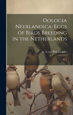 Oologia Neerlandica - A A Van Pelt Lechner
