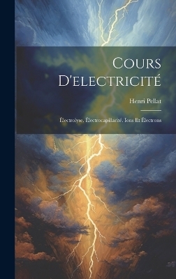 Cours D'electricit&eacute; - Henri Pellat