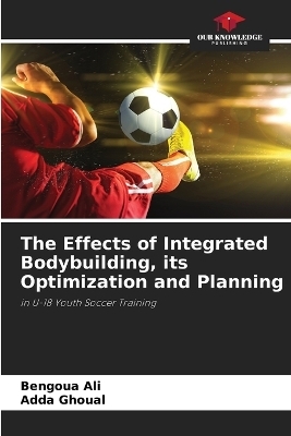 The Effects of Integrated Bodybuilding, its Optimization and Planning - BENGOUA Ali, Adda GHOUAL