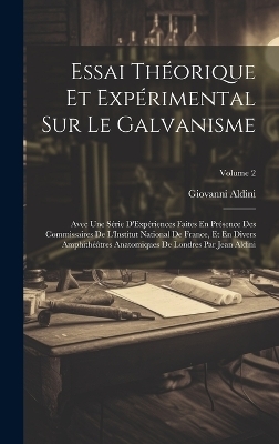 Essai Th&eacute;orique Et Exp&eacute;rimental Sur Le Galvanisme - Giovanni Aldini