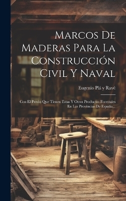 Marcos De Maderas Para La Construcción Civil Y Naval