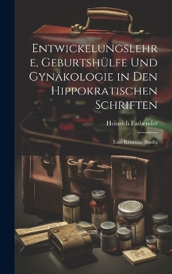Entwickelungslehre, Geburtshülfe Und Gynäkologie in Den Hippokratischen Schriften