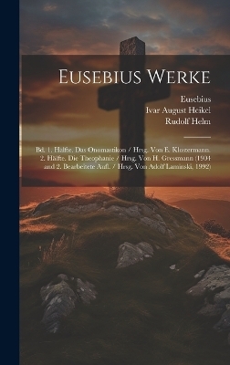 Eusebius Werke -  Eusebius, Rudolf Helm, Ivar August Heikel
