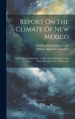 Report On The Climate Of New Mexico - Adolphus Washington Greely