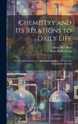 Chemistry and Its Relations to Daily Life - Edwin Bret Hart, Louis Kahlenberg