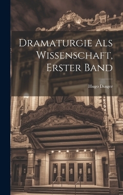 Dramaturgie Als Wissenschaft, Erster Band