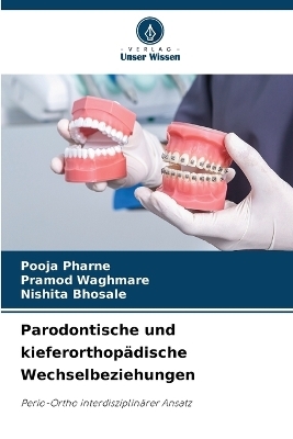 Parodontische und kieferorthop&auml;dische Wechselbeziehungen - Pooja Pharne, Pramod Waghmare, Nishita Bhosale