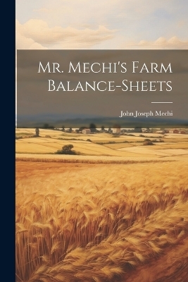 Mr. Mechi's Farm Balance-Sheets - John Joseph Mechi